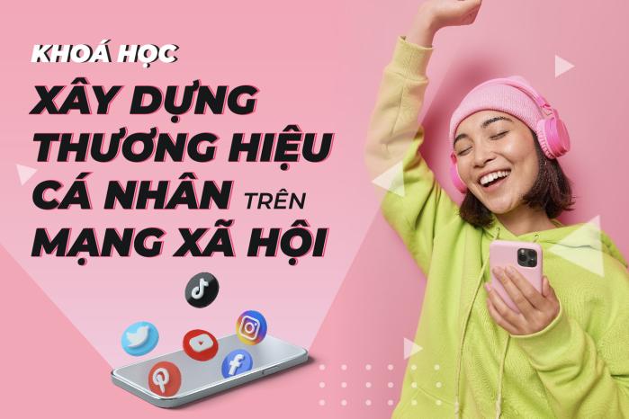 XÂY DỰNG THƯƠNG HIỆU CÁ NHÂN TRÊN MẠNG XÃ HỘI